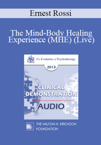 [Audio] EP13 Clinical Demonstration 11 - The Mind-Body Healing Experience (MHE) (Live) - Ernest Rossi, PhD