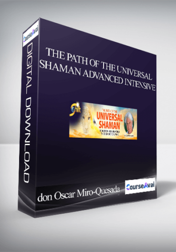 The Path of the Universal Shaman Advanced Intensive With don Oscar Miro-Quesada