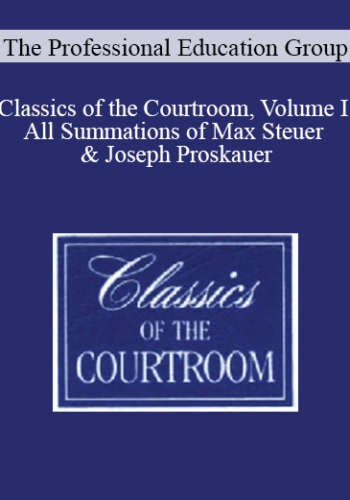 The Professional Education Group – Classics Of The Courtroom, Volume I: All Summations Of Max Steuer & Joseph Proskauer