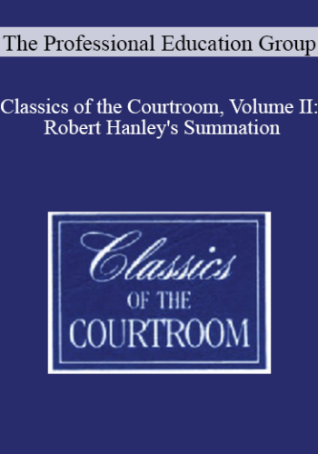The Professional Education Group – Classics Of The Courtroom, Volume II: Robert Hanley’s Summation