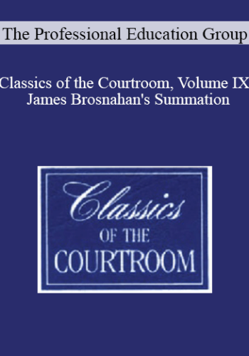 The Professional Education Group – Classics Of The Courtroom, Volume IX: James Brosnahan’s Summation