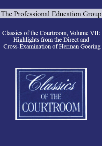 The Professional Education Group – Classics Of The Courtroom, Volume VII: Highlights From The Direct And Cross-Examination Of Herman Goering