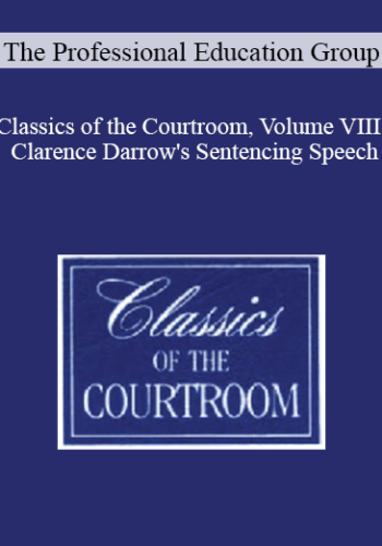 The Professional Education Group – Classics Of The Courtroom, Volume VIII: Clarence Darrow’s Sentencing Speech