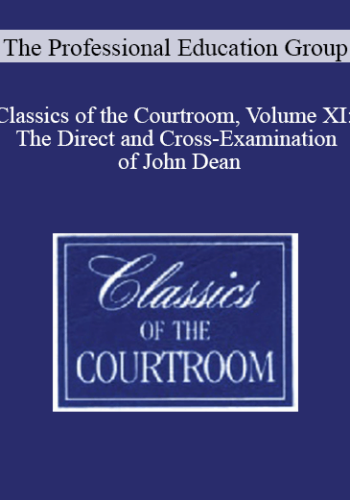 The Professional Education Group – Classics Of The Courtroom, Volume XI: The Direct And Cross-Examination Of John Dean