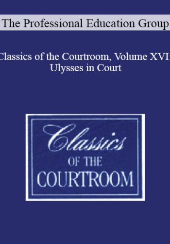 The Professional Education Group – Classics Of The Courtroom, Volume XVI: Ulysses In Court