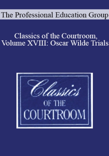 The Professional Education Group – Classics Of The Courtroom, Volume XVIII: Oscar Wilde Trials