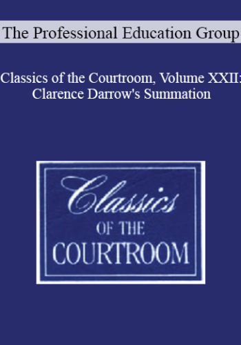 The Professional Education Group – Classics Of The Courtroom, Volume XXII: Clarence Darrow’s Summation