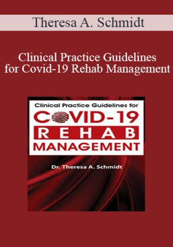 Theresa A. Schmidt – Clinical Practice Guidelines For Covid-19 Rehab Management