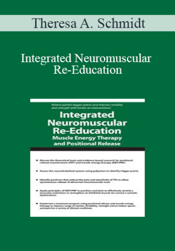 Theresa A. Schmidt - Integrated Neuromuscular Re-Education: Muscle Energy Therapy and Positional Release