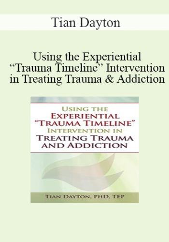 Tian Dayton – Using The Experiential “Trauma Timeline” Intervention In Treating Trauma And Addiction