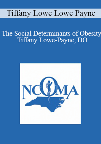 Tiffany Lowe Lowe Payne - The Social Determinants of Obesity - Tiffany Lowe-Payne, DO