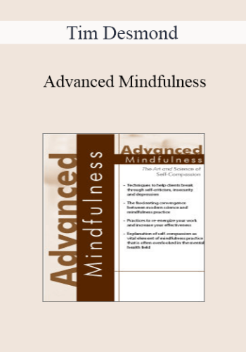 Tim Desmond - Advanced Mindfulness: The Art and Science of Self-Compassion
