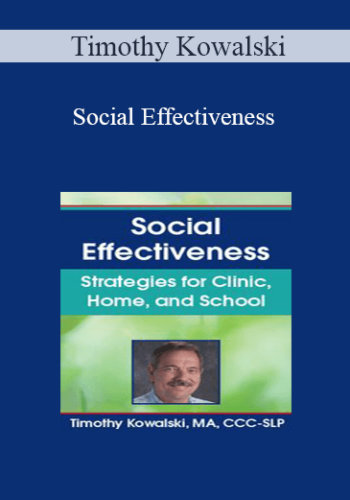 Timothy Kowalski – Social Effectiveness: Strategies For Clinic, Home, And School