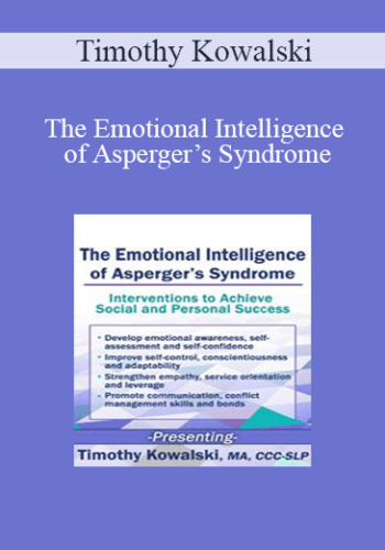 Timothy Kowalski - The Emotional Intelligence of Asperger’s Syndrome: Interventions to Achieve Social and Personal Success