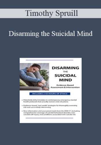 Timothy Spruill - Disarming the Suicidal Mind: Evidence-Based Assessment and Intervention