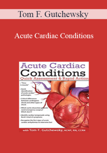 Tom F. Gutchewsky – Acute Cardiac Conditions: Quick Assessment & Rapid Action