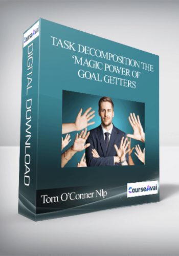 Tom O’Conner Nlp - Task Decomposition The ‘Magic Power Of Goal Getters