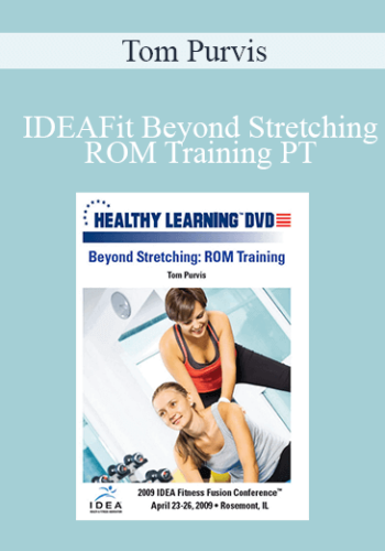 Tom Purvis – IDEAFit Beyond Stretching: ROM Training PT