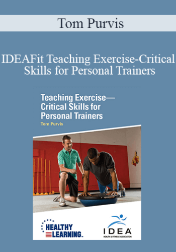 Tom Purvis – IDEAFit Teaching Exercise-Critical Skills For Personal Trainers