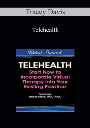 Tracey Davis - Telehealth: Start Now to Incorporate Virtual Therapy into Your Existing Practice