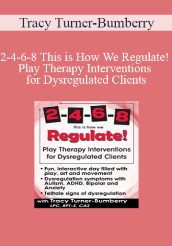 Tracy Turner-Bumberry - 2-4-6-8 This is How We Regulate! Play Therapy Interventions for Dysregulated Clients