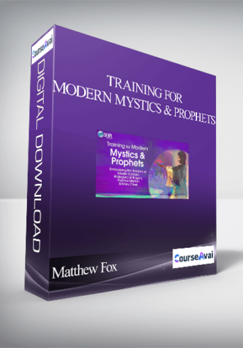 Training for Modern Mystics & Prophets With Matthew Fox