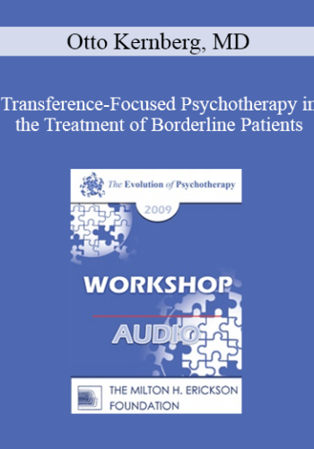 [Audio] EP09 Workshop 01 - Transference-Focused Psychotherapy in the Treatment of Borderline Patients - Otto Kernberg, MD