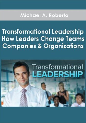 Transformational Leadership: How Leaders Change Teams, Companies, And Organizations