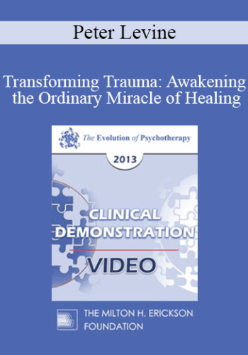 EP13 Clinical Demonstration 08 – Transforming Trauma: Awakening The Ordinary Miracle Of Healing (Live) – Peter Levine, PhD