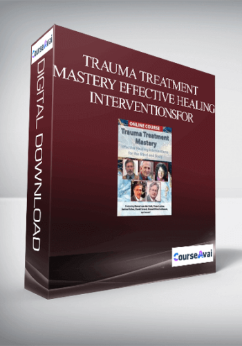 Trauma Treatment Mastery Effective Healing Interventions For The Mind And Body