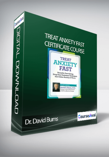 Treat Anxiety Fast Certificate Course With Dr. David Burns