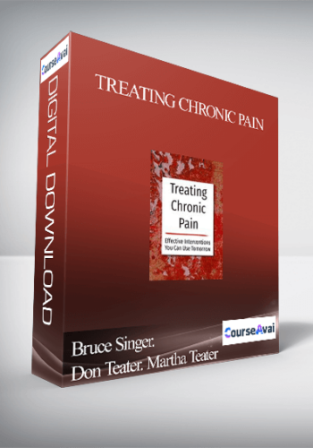 Treating Chronic Pain: Effective Interventions You Can Use Tomorrow – Bruce Singer. Don Teater. Martha Teater