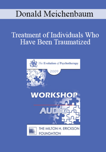 [Audio] EP09 Workshop 08 – Treatment Of Individuals Who Have Been Traumatized: Meeting The Needs Of Returning Soldiers And Their Families – Donald Meichenbaum, PhD