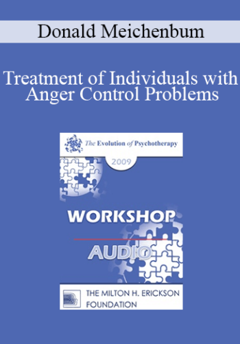 [Audio] EP09 Workshop 20 – Treatment Of Individuals With Anger Control Problems: Life Span Treatment Approach – Donald Meichenbum, PhD