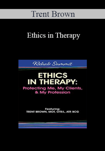 Trent Brown - Ethics in Therapy: Protecting Me, My Clients, & My Profession