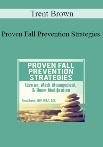 Trent Brown - Proven Fall Prevention Strategies: Exercise, Meds Management, & Home Modification