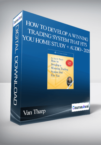 Van Tharp – How To Develop A Winning Trading System That Fits You Home Study + Audio - 2020