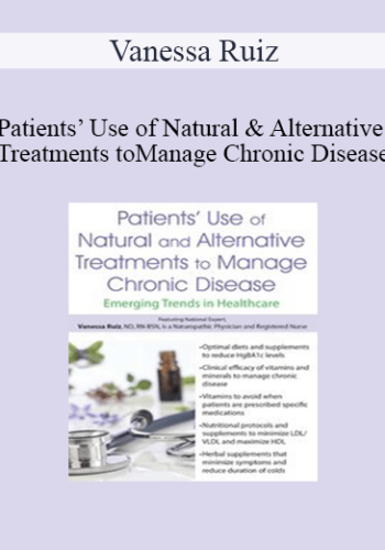 Vanessa Ruiz - Patients’ Use of Natural and Alternative Treatments to Manage Chronic Disease: Emerging Trends in Healthcare