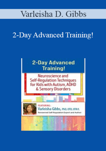 Varleisha D. Gibbs - 2-Day Advanced Training!: Neuroscience and Self-Regulation Techniques for Kids with Autism, ADHD & Sensory Disorders