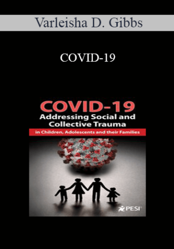 Varleisha D. Gibbs – COVID-19: Addressing Social And Collective Trauma In Children, Adolescents And Their Families