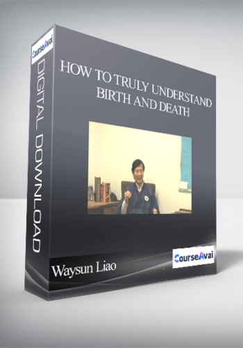 Waysun Liao – How To Truly Understand Birth And Death
