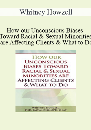 Whitney Howzell - How our Unconscious Biases Toward Racial & Sexual Minorities are Affecting Clients & What to Do