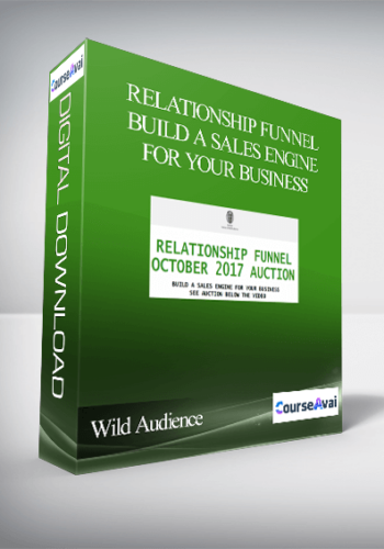 Wild Audience – Relationship Funnel – Build A Sales Engine For Your Business
