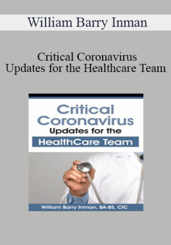 William Barry Inman – Critical Coronavirus Updates For The Healthcare Team: Presented By A CDC/Public Health Epidemiologist