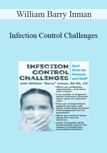 William Barry Inman – Infection Control Challenges: Real Risks For Patients And Staff