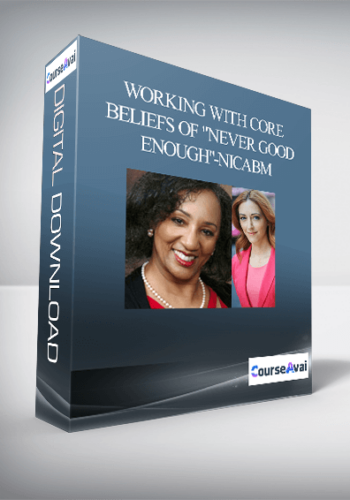 Working With Core Beliefs Of “Never Good Enough”-NICABM