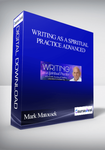 Writing As A Spiritual Practice Advanced With Mark Matousek