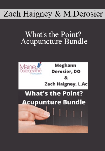 Zach Haigney, Meghann Derosier – What’s The Point? Acupuncture Bundle