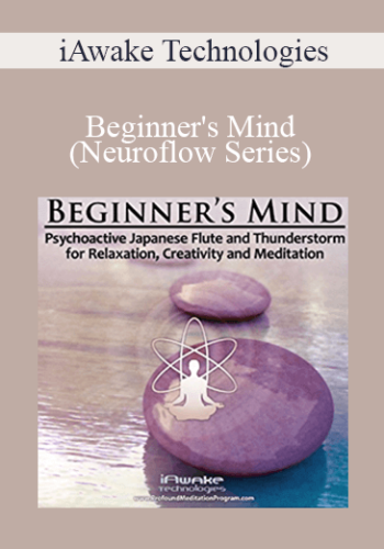 IAwake Technologies – Beginner’s Mind (Neuroflow Series) [6 WebRips – WAV, User Manual – PDF]