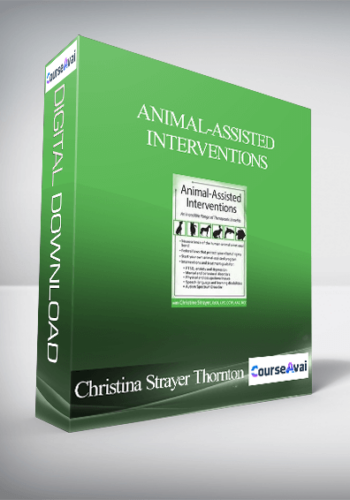 Animal-Assisted Interventions: Incorporating Animals In Therapeutic Goals & Treatment – Christina Strayer Thornton